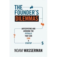 The Founder's Dilemmas: Anticipating and Avoiding the Pitfalls That Can Sink a Startup