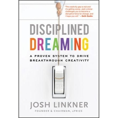 Disciplined Dreaming - A Proven System to Drive Breakthrough Creativity