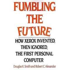 Fumbling the Future - How Xerox Invented, Then Ignored, The First Personal Computer