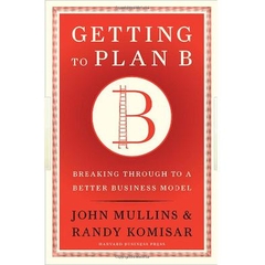 Getting to Plan B - Breaking Through to a Better Business Model