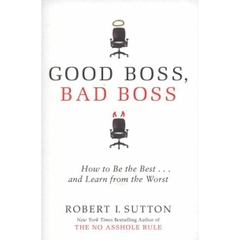 Good Boss, Bad Boss - How to Be the Best...and Learn from the Worst