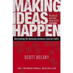 Making Ideas Happen - Overcoming the Obstacles Between Vision and Reality