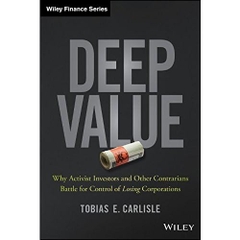 Deep Value: Why Activist Investors and Other Contrarians Battle for Control of Losing Corporations