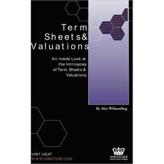 Term Sheets & Valuations: A Line by Line Look at the Intricacies of Term Sheets & Valuations