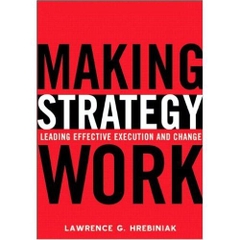 Making Strategy Work: Leading Effective Execution and Change