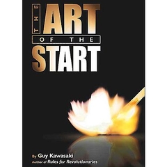 The Art of the Start: The Time-Tested, Battle-Hardened Guide for Anyone Starting Anything