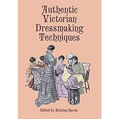 Authentic Victorian Dressmaking Techniques (Dover Fashion and Costumes)