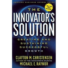 The Innovator's Solution - Creating and Sustaining Successful Growth