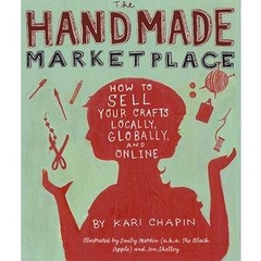 The Handmade Marketplace - How to Sell Your Crafts Locally, Globally, and On-Line