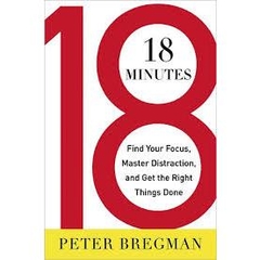 18 Minutes - Find Your Focus, Master Distraction, and Get the Right Things Done