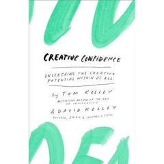 Creative Confidence - Unleashing the Creative Potential Within Us All