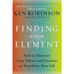 Finding Your Element: How to Discover Your Talents and Passions and Transform Your Life