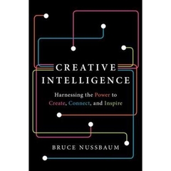 Creative Intelligence - Harnessing the Power to Create, Connect, and Inspire
