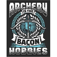 Archery is the Bacon of Hobbies: Archery School Notebook 100 Pages Wide Ruled Paper