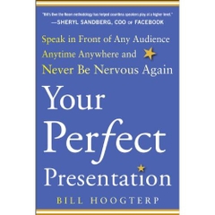 Your Perfect Presentation: Speak in Front of Any Audience Anytime Anywhere and Never Be Nervous Again