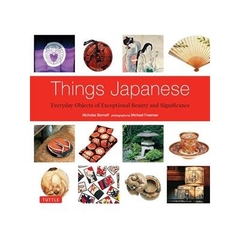 Things Japanese: Everyday Objects of Exceptional Beauty and Significance