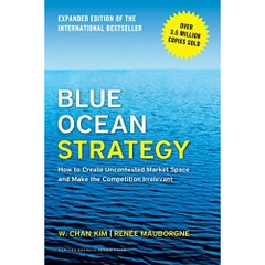 Blue Ocean Strategy, Expanded Edition: How to Create Uncontested Market Space and Make the Competition Irrelevant