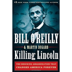 Killing Lincoln: The Shocking Assassination that Changed America Forever