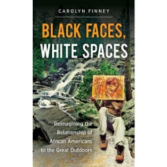 Black Faces, White Spaces: Reimagining the Relationship of African Americans to the Great Outdoors