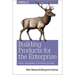 Building Products for the Enterprise: Product Management in Enterprise Software