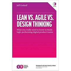 Lean vs. Agile vs. Design Thinking: What You Really Need to Know to Build High-Performing Digital Product Teams