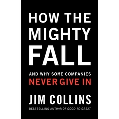 How The Mighty Fall: And Why Some Companies Never Give In