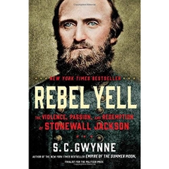 Rebel Yell: The Violence, Passion, and Redemption of Stonewall Jackson