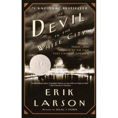 The Devil in the White City: Murder, Magic, and Madness at the Fair that Changed America