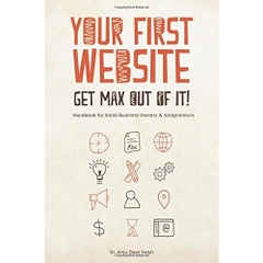 Your First Website - Get Max Out of it!: Handbook for Small Business Owners and Solopreneurs