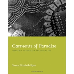 Garments of Paradise: Wearable Discourse in the Digital Age (The MIT Press)