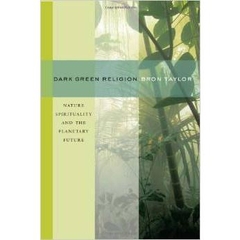 Dark Green Religion: Nature Spirituality and the Planetary Future