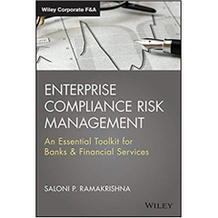 Enterprise Compliance Risk Management: An Essential Toolkit for Banks and Financial Services (Wiley Corporate F&A)