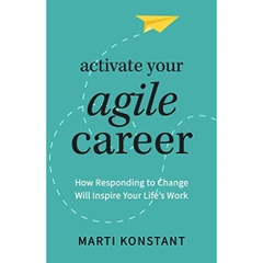 Activate Your Agile Career: How Responding to Change Will Inspire Your Life's Work