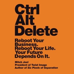 Ctrl Alt Delete: Reboot Your Business. Reboot Your Life. Your Future Depends on It. [Unabridged] [Audible Audio Edition]
