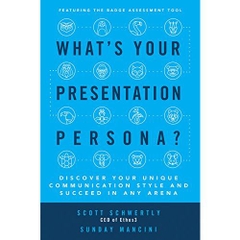 What's Your Presentation Persona? Discover Your Unique Communication Style and Succeed in Any Arena