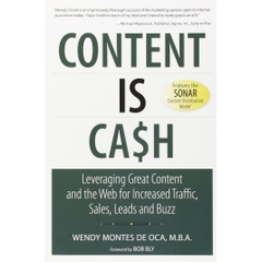 Content is Cash: Leveraging Great Content and the Web for Increased Traffic, Sales, Leads and Buzz