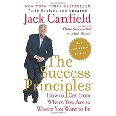 The Success Principles(TM) - 10th Anniversary Edition: How to Get from Where You Are to Where You Want to Be