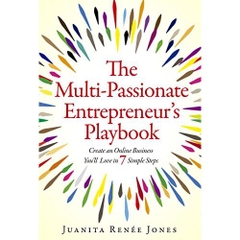 The Multi-Passionate Entrepreneur's Playbook: Create an Online Business You'll Love in 7 Simple Steps