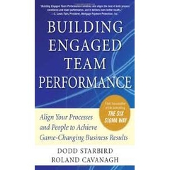 Building Engaged Team Performance - Align Your Processes and People to Achieve Game-Changing Business Results