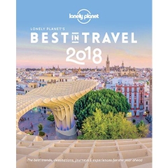 Lonely Planet's Best in Travel 2018: The Best Trends, Destinations, Journeys & Experiences for the Year Ahead