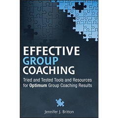 Effective Group Coaching: Tried and Tested Tools and Resources for Optimum Coaching Results