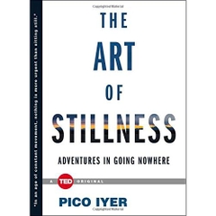 The Art of Stillness: Adventures in Going Nowhere (TED Books)