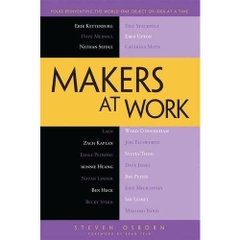 Makers at Work: Folks Reinventing the World One Object or Idea at a Time