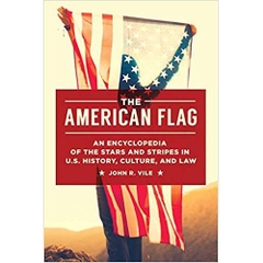 The American Flag: An Encyclopedia of the Stars and Stripes in U.S. History, Culture, and Law