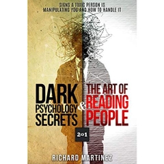 Dark Psychology Secrets & The Art Of Reading People 2 In 1: Signs A Toxic Person Is Manipulating You And How To Handle It