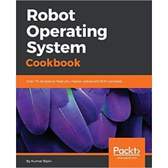Robot Operating System Cookbook: Over 70 recipes to help you master advanced ROS concepts