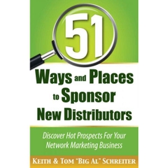 51 Ways and Places to Sponsor New Distributors: Discover Hot Prospects For Your Network Marketing Business