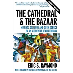 The Cathedral & the Bazaar: Musings on Linux and Open Source by an Accidental Revolutionary