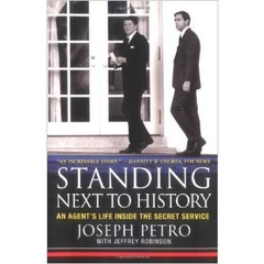 Standing Next to History: An Agent's Life Inside the Secret Service