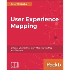 User Experience Mapping: Enhance UX with User Story Map, Journey Map and Diagrams
